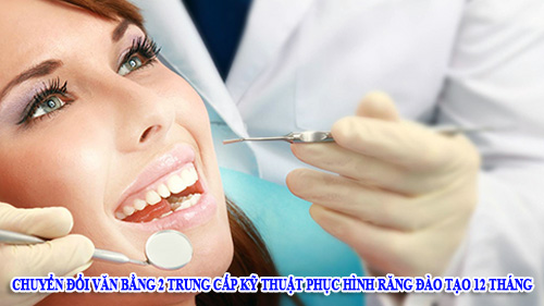 Chuyển đổi văn bằng 2 Trung cấp kỹ thuật phục hình răng đào tạo 12 tháng