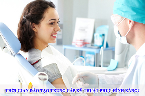 Thời gian đào tạo Trung cấp kỹ thuật phục hình răng?